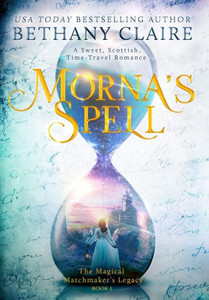 Morna's Spell: A Sweet, Scottish, Time Travel Romance (Magical Matchmaker's Legacy)