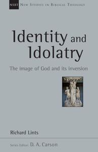 Identity And Idolatry: The Image Of God And Its Inversion (Volume 36) (New Studies In Biblical Theology) Identity And Idolatry: The Image Of God And Its Inversion (Volume 36) (New Studies In Biblical Theology)