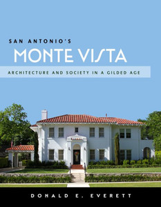 San Antonio's Monte Vista: Architecture And Society In A Gilded Age