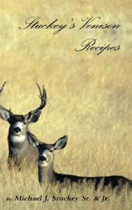 Stuckey's Venison Recipes: First Timers To Seasoned Chiefs