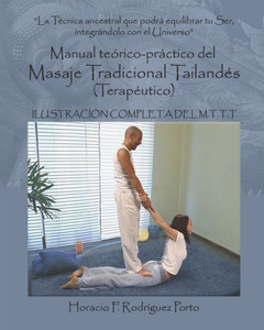 Masaje Tradicional Tailandés , Manual Teórico-Práctico: Manual Teórico-Práctico Del Masaje Tradicional Tailandés (Terapeútico) (Spanish Edition)