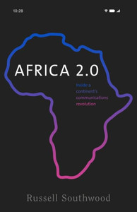Africa 2.0: Inside A ContinentS Communications Revolution Africa 2.0: Inside A ContinentS Communications Revolution