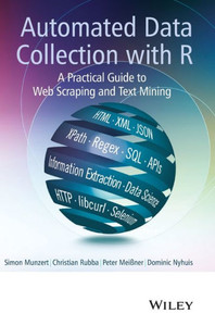 Automated Data Collection With R: A Practical Guide To Web Scraping And Text Mining