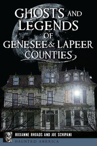 Ghosts And Legends Of Genesee & Lapeer Counties (Haunted America)