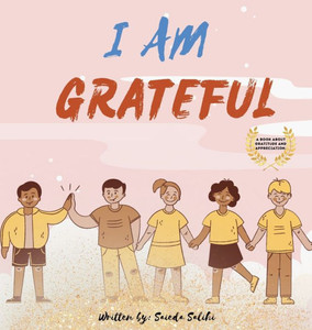 I Am Grateful: A Children's Book About Gratitude And Appreciation (I Am Series)