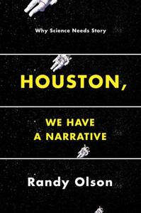 Houston, We Have A Narrative: Why Science Needs Story