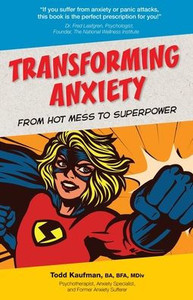 Transforming Anxiety From Hot Mess To Superpower