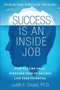 Success Is An Inside Job: Overcome Fear Of Success - Live Your Potential Success Is An Inside Job: Overcome Fear Of Success - Live Your Potential