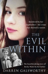 The Evil Within: Murdered By Her Stepbrother  The Crime That Shocked A Nation. The Heartbreaking Story Of Becky Watts By Her Father