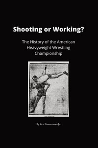 Shooting Or Working?: The History Of The American Heavyweight Wrestling Championship