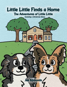 Little Little Finds A Home: The Adventures Of Little Little, Including A Christmas Story Little Little Finds A Home: The Adventures Of Little Little, Including A Christmas Story