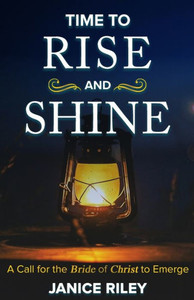 Time To Rise And Shine: A Call For The Bride Of Christ To Emerge