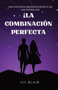 ¡La Combinación Perfecta: Una Historia De Amor Escrita En Las Estrellas! (Spanish Edition)