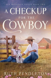 A Checkup For The Cowboy: Elk Mountain Ranch Book Two