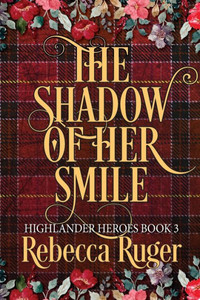 The Shadow Of Her Smile (Highlander Heroes Book 3)