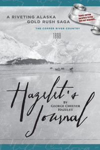 Hazelet's Journal A Riveting Alaska Gold Rush Saga: Travel Edition, Backpack Tested, Wifi Not Required