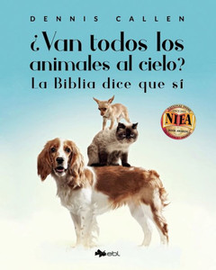 ¿Van Todos Los Animales Al Cielo?: La Biblia Dice Que Sí (Spanish Edition)