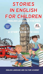 Stories In English For Children: English Language For Kids (English Story And Picture Book For Children) Stories In English For Children: English Language For Kids (English Story And Picture Book For Children)