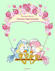 Livro para Colorir de Animais Apaixonados (Portuguese Edition) Livro para Colorir de Animais Apaixonados (Portuguese Edition)
