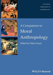 A Companion To Moral Anthropology (Wiley Blackwell Companions To Anthropology)