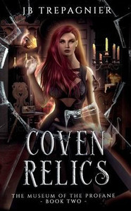Coven Relics: A Paranormal Reverse Harem Romance (The Museum Of The Profane)