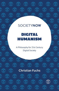 Digital Humanism: A Philosophy For 21St Century Digital Society (Societynow)