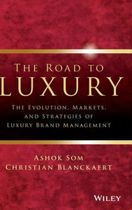 The Road To Luxury: The Evolution, Markets, And Strategies Of Luxury Brand Management