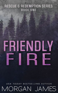 Friendly Fire: A Small-Town, Friends-To-Lovers Romantic Suspense Friendly Fire: A Small-Town, Friends-To-Lovers Romantic Suspense
