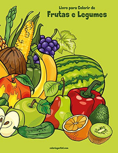 Livro para Colorir de Frutas e Legumes (Portuguese Edition) Livro para Colorir de Frutas e Legumes (Portuguese Edition)