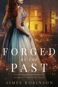 Forged By The Past: A Time Travel Romance (Spirits Through Time) Forged By The Past: A Time Travel Romance (Spirits Through Time)