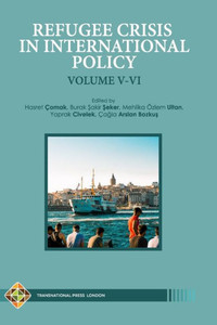 Refugee Crisis In International Policy Volume V-Vi: Refugees In Turkey And Beyond (Migration Series) Refugee Crisis In International Policy Volume V-Vi: Refugees In Turkey And Beyond (Migration Series)