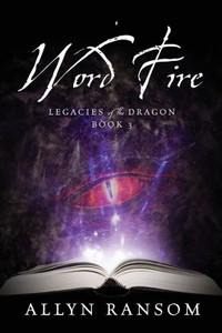 Word Fire: Legacies Of The Dragon, Book 3