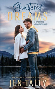 Shattered Dreams (Love In The Adirondacks)