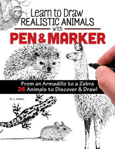 Learn To Draw Realistic Animals With Pen & Marker: From An Armadillo To A Zebra 26 Animals To Discover & Draw! (Design Originals) Step-By-Step Instructions For Elephants, Sloths, Cats, Dogs, And More