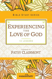 Experiencing The Love Of God (Women Of Faith Study Guide Series) Experiencing The Love Of God (Women Of Faith Study Guide Series)