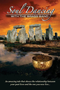 Soul Dancing With The Brass Band: The Relationship Between Past Lives And The One You Now Live Soul Dancing With The Brass Band: The Relationship Between Past Lives And The One You Now Live