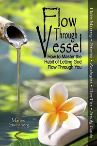 Flow Through Vessel: How To Master The Habit Of Letting God Flow Through You Flow Through Vessel: How To Master The Habit Of Letting God Flow Through You