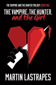 The Vampire, The Hunter, And The Girl (The Vampire And The Hunter Trilogy) The Vampire, The Hunter, And The Girl (The Vampire And The Hunter Trilogy)
