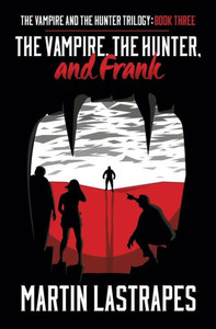 The Vampire, The Hunter, And Frank: Book Three) (The Vampire And The Hunter Trilogy)