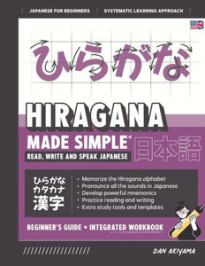 Learning Hiragana - Beginner's Guide And Integrated Workbook Learn How To Read, Write And Speak Japanese: A Fast And Systematic Approach, With Reading ... Flashcards, And More! (Japanese Made Simple) Learning Hiragana - Beginner's Guide And Integrated Workbook Learn How To Read, Write And Speak Japanese: A Fast And Systematic Approach, With Reading ... Flashcards, And More! (Japanese Made Simple)