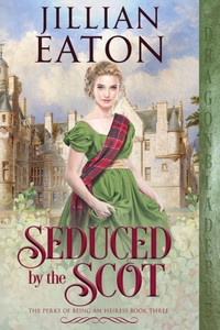 Seduced By The Scot (Perks Of Being An Heiress) Seduced By The Scot (Perks Of Being An Heiress)