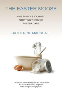 The Easter Moose: One Family's Journey Adopting Through Foster Care The Easter Moose: One Family's Journey Adopting Through Foster Care