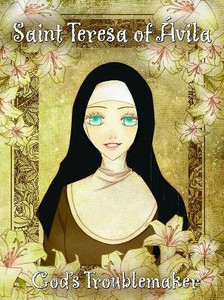 Saint Teresa Of Avila, God's Troublemaker Saint Teresa Of Avila, God's Troublemaker