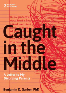 Caught In The Middle: A Letter To My Divorced Parents (Healthy Parenting, 2)