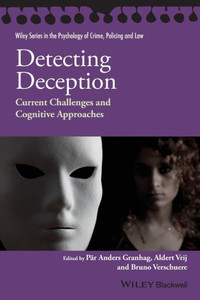 Detecting Deception: Current Challenges And Cognitive Approaches (Wiley Series In Psychology Of Crime, Policing And Law) Detecting Deception: Current Challenges And Cognitive Approaches (Wiley Series In Psychology Of Crime, Policing And Law)