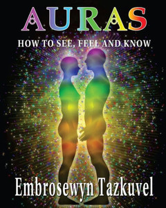 Auras: How To See, Feel & Know: (Large Picture Ed.) Auras: How To See, Feel & Know: (Large Picture Ed.)