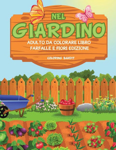 Nel Giardino: Adulto Da Colorare Libro Farfalle E Fiori Edizione (Italian Edition)