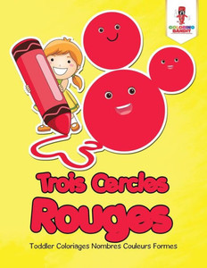 Trois Cercles Rouges : Toddler Coloriages Nombres Couleurs Formes (French Edition)