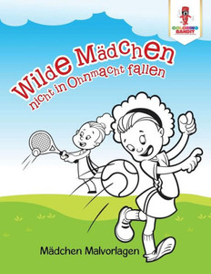 Wilde Mädchen Nicht In Ohnmacht Fallen: Mädchen Malvorlagen (German Edition)