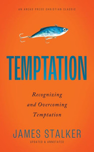 Temptation: Recognizing And Overcoming Temptation [Updated And Annotated]